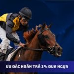 Ưu đãi hoàn trả 1% đua ngựa